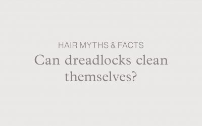 Hair Myths & Facts – Can dreadlocks clean themselves?