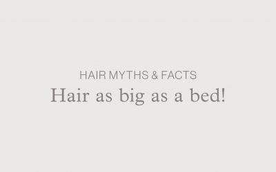 Hair Myths & Facts – Hair as big as a bed!
